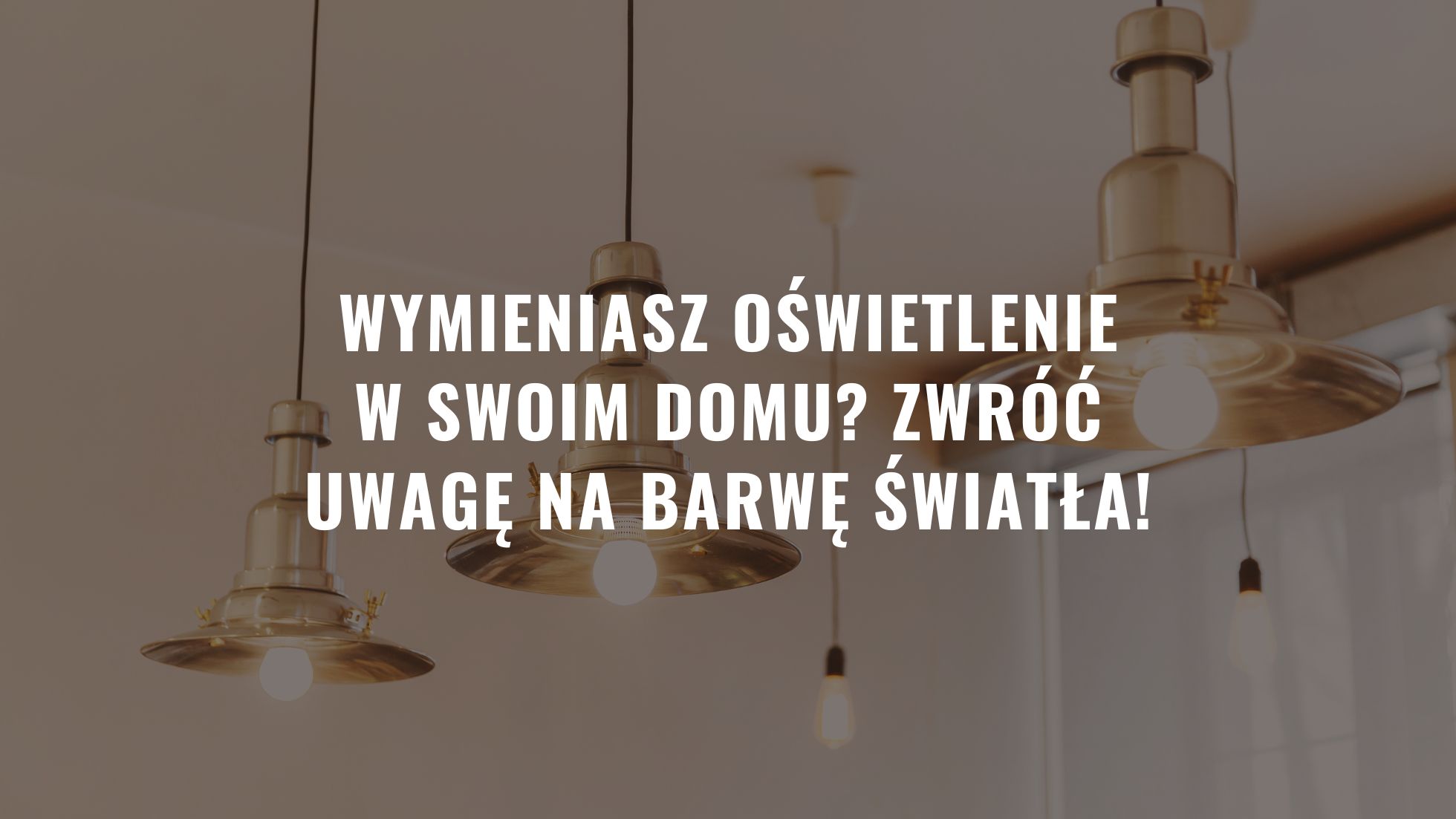 Wymieniasz oświetlenie w swoim domu